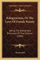 Kalogynomia, Or The Laws Of Female Beauty