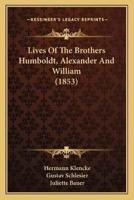 Lives Of The Brothers Humboldt, Alexander And William (1853)