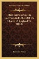 Plain Sermons On The Doctrine And Offices Of The Church Of England V2 (1853)