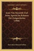 Jesus Von Nazareth Und Seine Apostel Im Rahmen Der Zeitgeschichte (1908)