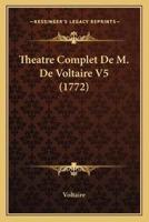 Theatre Complet De M. De Voltaire V5 (1772)