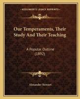 Our Temperaments, Their Study And Their Teaching