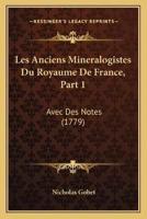 Les Anciens Mineralogistes Du Royaume De France, Part 1