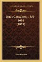 Isaac Casaubon, 1559-1614 (1875)