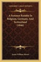 A Summer Ramble In Belgium, Germany, And Switzerland (1846)