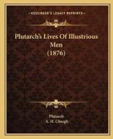 Plutarch's Lives Of Illustrious Men (1876)