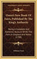 Owen's New Book Of Fairs, Published By The King's Authority