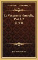 La Vengeance Naturelle, Part 1-2 (1754)