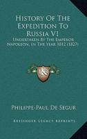 History Of The Expedition To Russia V1