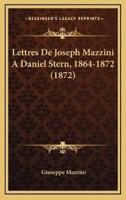 Lettres De Joseph Mazzini A Daniel Stern, 1864-1872 (1872)