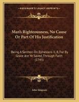 Man's Righteousness, No Cause Or Part Of His Justification