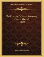 The Practice Of Naval Summary Courts Martial (1863)