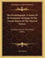 The Pendulograph, A Series Of Bi-Pendulum Writings Of The Twenty Ratios Of The Musical System