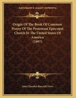 Origin Of The Book Of Common Prayer Of The Protestant Episcopal Church In The United States Of America (1897)