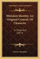 Mistaken Identity, An Original Comedy Of Character