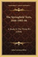 The Springfield Tests, 1846-1905-06