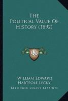 The Political Value Of History (1892)