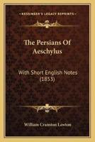 The Persians Of Aeschylus