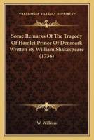 Some Remarks Of The Tragedy Of Hamlet Prince Of Denmark Written By William Shakespeare (1736)
