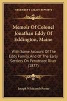 Memoir Of Colonel Jonathan Eddy Of Eddington, Maine