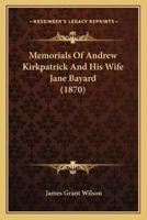 Memorials Of Andrew Kirkpatrick And His Wife Jane Bayard (1870)
