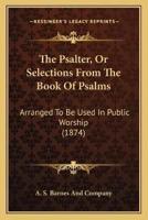 The Psalter, Or Selections From The Book Of Psalms