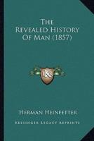 The Revealed History Of Man (1857)