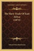 The Slave Trade Of East Africa (1874)