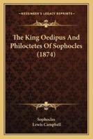 The King Oedipus And Philoctetes Of Sophocles (1874)