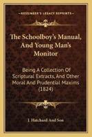 The Schoolboy's Manual, And Young Man's Monitor