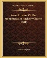 Some Account Of The Monuments In Hackney Church (1881)