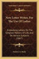 New Letter Writer, For The Use Of Ladies