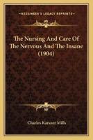 The Nursing And Care Of The Nervous And The Insane (1904)