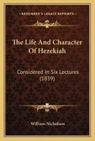 The Life And Character Of Hezekiah