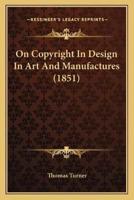 On Copyright In Design In Art And Manufactures (1851)