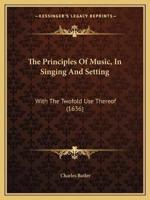 The Principles Of Music, In Singing And Setting