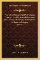 Nouvelles Decouvertes De Quelques Testacees Petrifies Rares Et Inconnus Pour Servir A L'Historie Naturelle De La Basse-Allemagne (1771)
