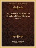 The Influence Of Caffein On Mental And Motor Efficiency (1912)