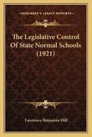 The Legislative Control Of State Normal Schools (1921)