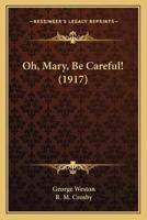 Oh, Mary, Be Careful! (1917)