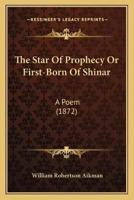 The Star Of Prophecy Or First-Born Of Shinar