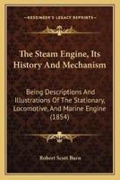 The Steam Engine, Its History And Mechanism