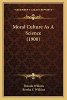 Moral Culture As A Science (1900)