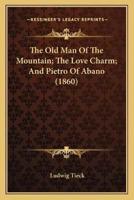 The Old Man Of The Mountain; The Love Charm; And Pietro Of Abano (1860)