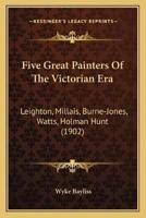 Five Great Painters Of The Victorian Era