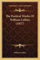 The Poetical Works Of William Collins (1827)