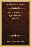 The Outlines Of Quaternions (1894)