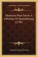 Memoires Pour Servir A L'Histoire De Brandebourg (1750)