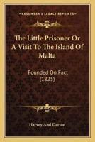 The Little Prisoner Or A Visit To The Island Of Malta