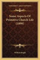Some Aspects Of Primitive Church Life (1898)